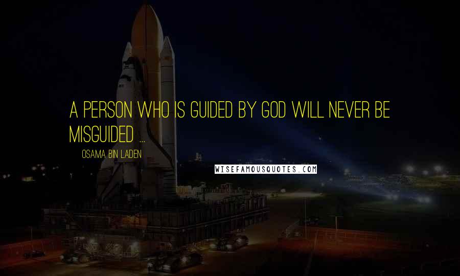 Osama Bin Laden Quotes: A person who is guided by God will never be misguided ...