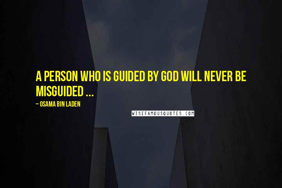 Osama Bin Laden Quotes: A person who is guided by God will never be misguided ...