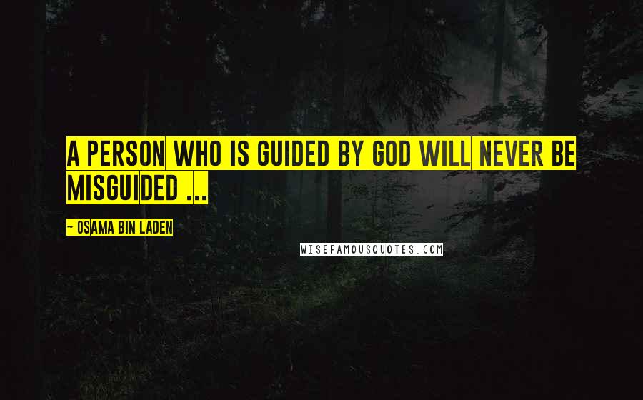 Osama Bin Laden Quotes: A person who is guided by God will never be misguided ...