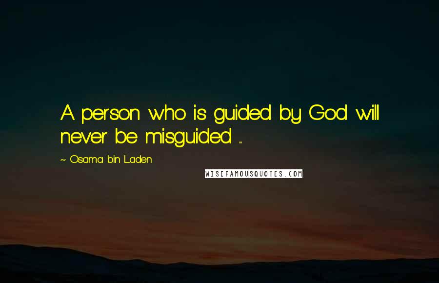 Osama Bin Laden Quotes: A person who is guided by God will never be misguided ...