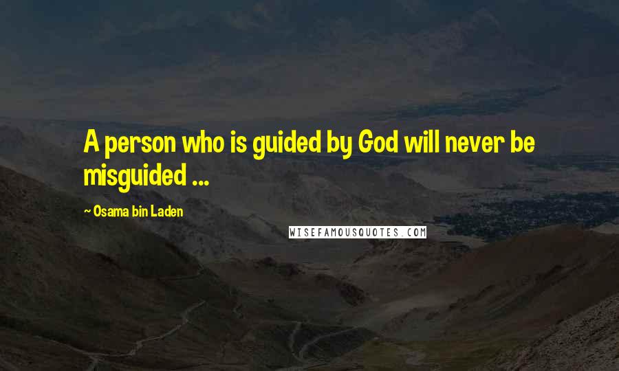 Osama Bin Laden Quotes: A person who is guided by God will never be misguided ...