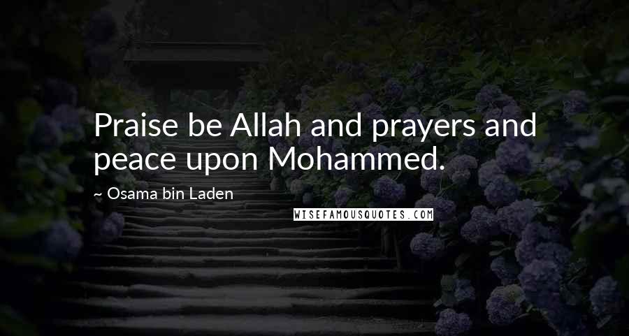 Osama Bin Laden Quotes: Praise be Allah and prayers and peace upon Mohammed.