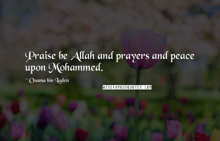 Osama Bin Laden Quotes: Praise be Allah and prayers and peace upon Mohammed.