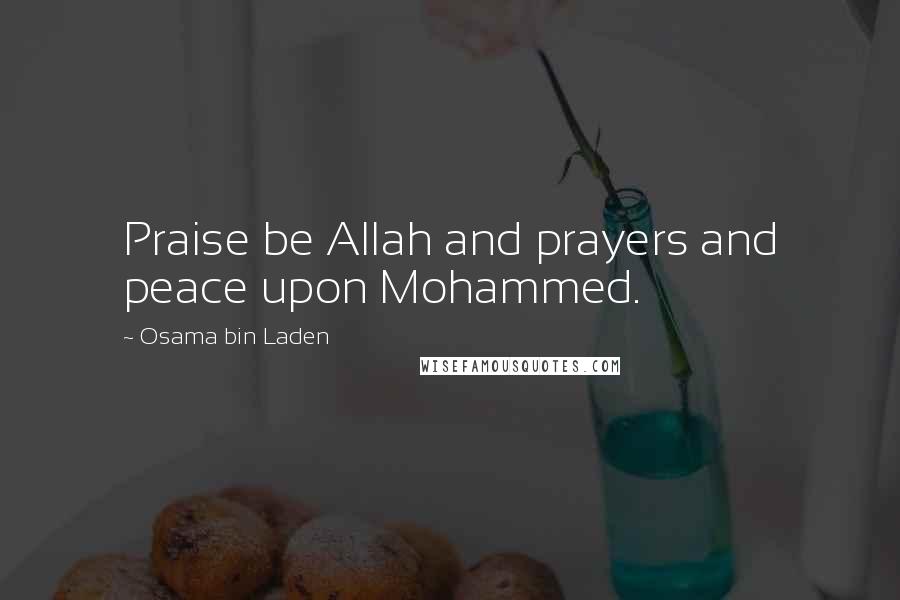 Osama Bin Laden Quotes: Praise be Allah and prayers and peace upon Mohammed.