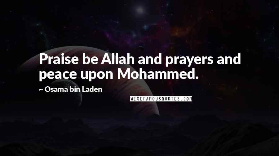 Osama Bin Laden Quotes: Praise be Allah and prayers and peace upon Mohammed.