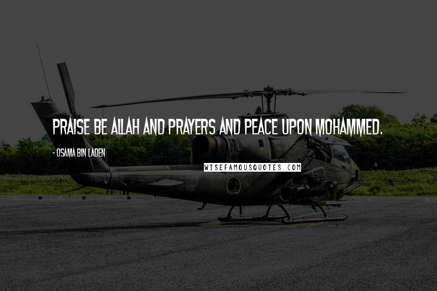 Osama Bin Laden Quotes: Praise be Allah and prayers and peace upon Mohammed.