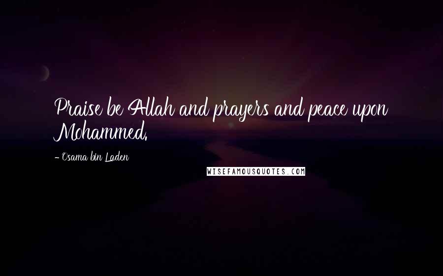 Osama Bin Laden Quotes: Praise be Allah and prayers and peace upon Mohammed.