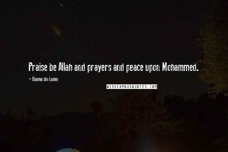Osama Bin Laden Quotes: Praise be Allah and prayers and peace upon Mohammed.