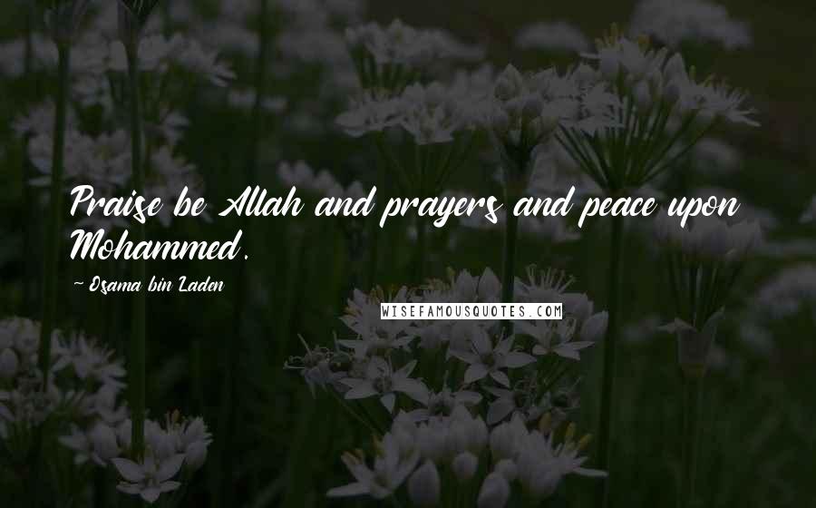 Osama Bin Laden Quotes: Praise be Allah and prayers and peace upon Mohammed.