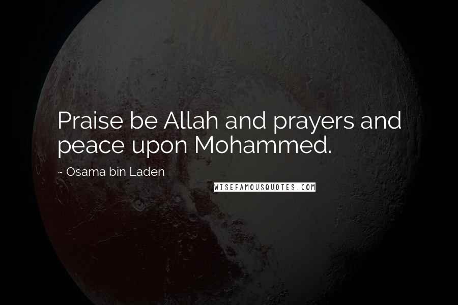 Osama Bin Laden Quotes: Praise be Allah and prayers and peace upon Mohammed.