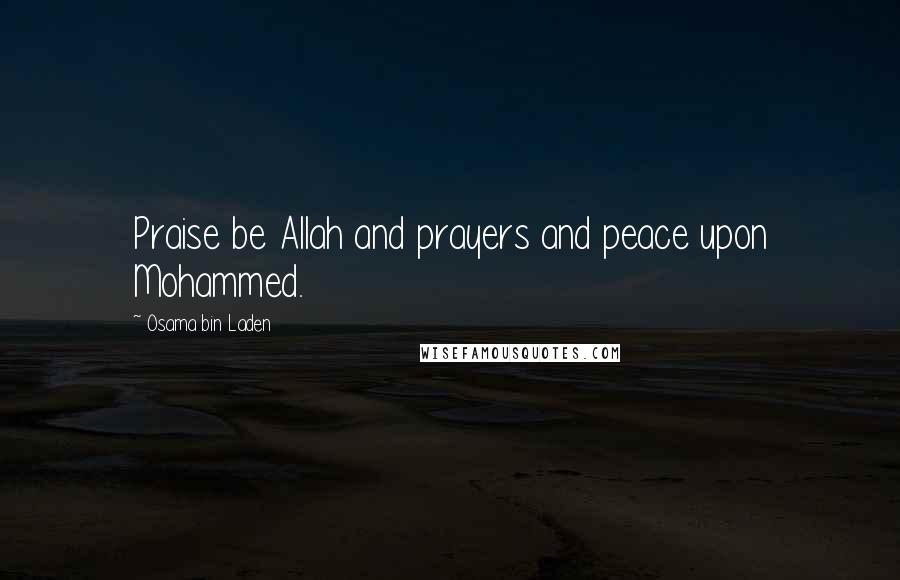 Osama Bin Laden Quotes: Praise be Allah and prayers and peace upon Mohammed.