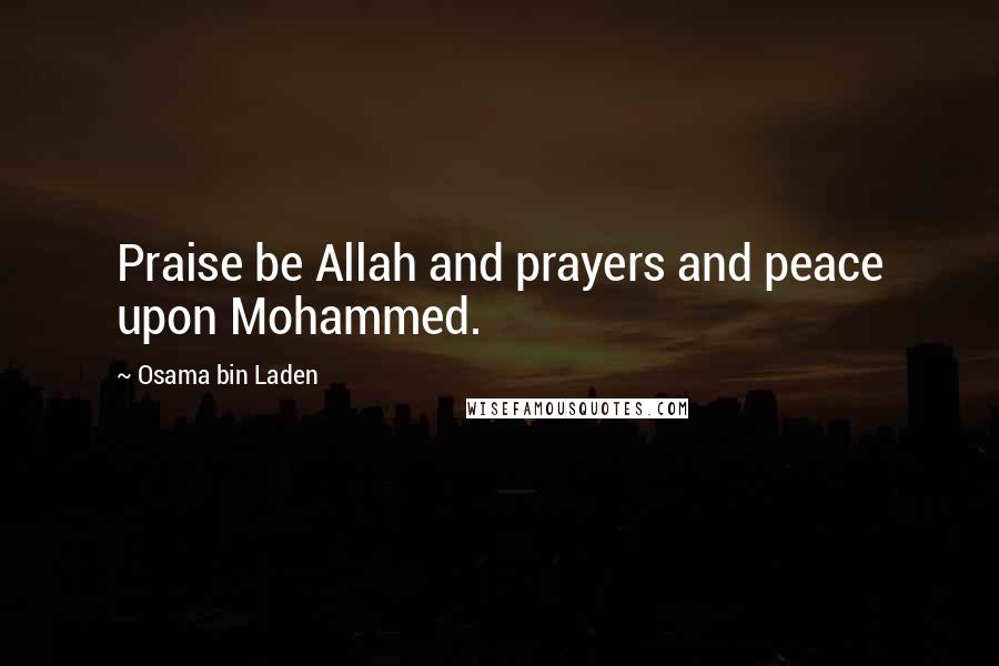 Osama Bin Laden Quotes: Praise be Allah and prayers and peace upon Mohammed.