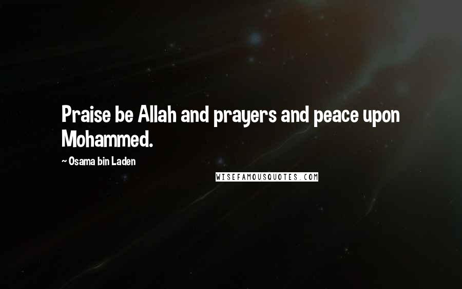 Osama Bin Laden Quotes: Praise be Allah and prayers and peace upon Mohammed.