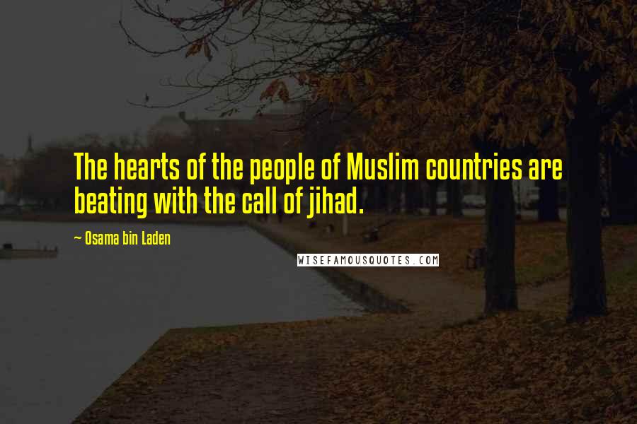 Osama Bin Laden Quotes: The hearts of the people of Muslim countries are beating with the call of jihad.
