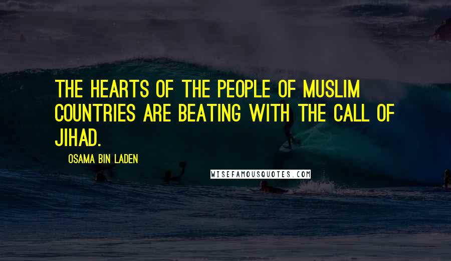 Osama Bin Laden Quotes: The hearts of the people of Muslim countries are beating with the call of jihad.