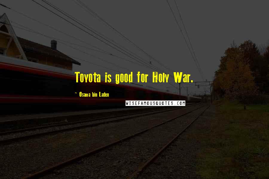 Osama Bin Laden Quotes: Toyota is good for Holy War.