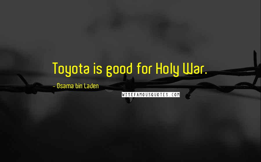 Osama Bin Laden Quotes: Toyota is good for Holy War.