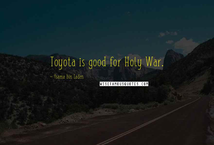 Osama Bin Laden Quotes: Toyota is good for Holy War.