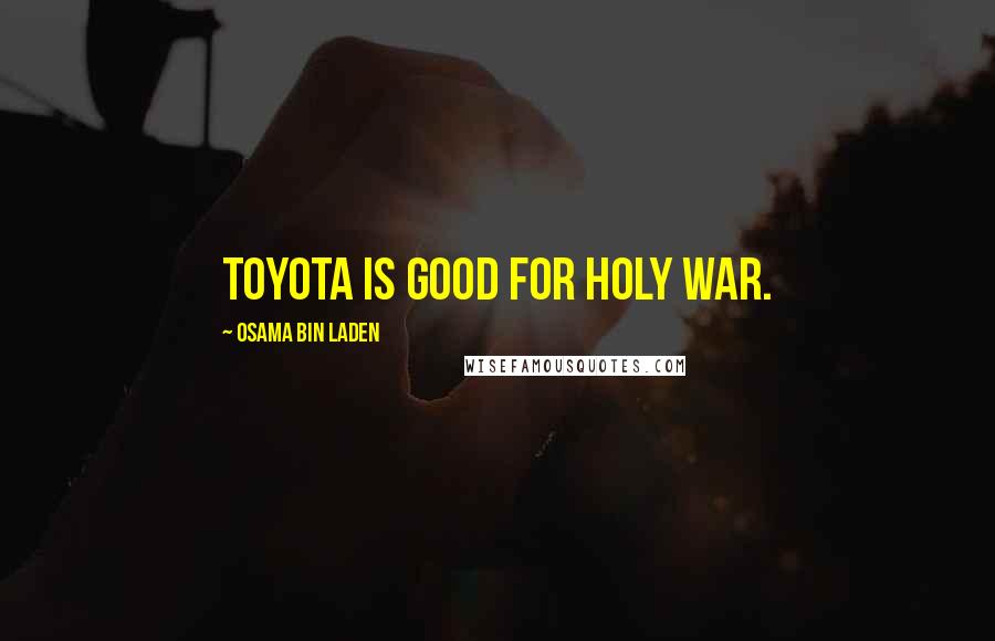 Osama Bin Laden Quotes: Toyota is good for Holy War.