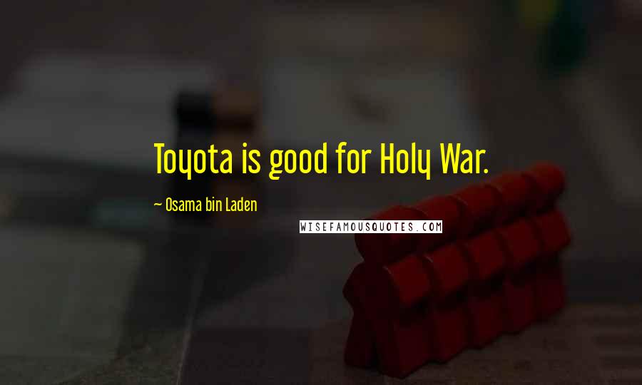 Osama Bin Laden Quotes: Toyota is good for Holy War.