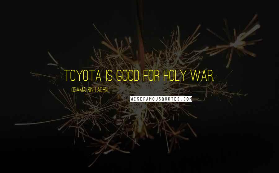 Osama Bin Laden Quotes: Toyota is good for Holy War.