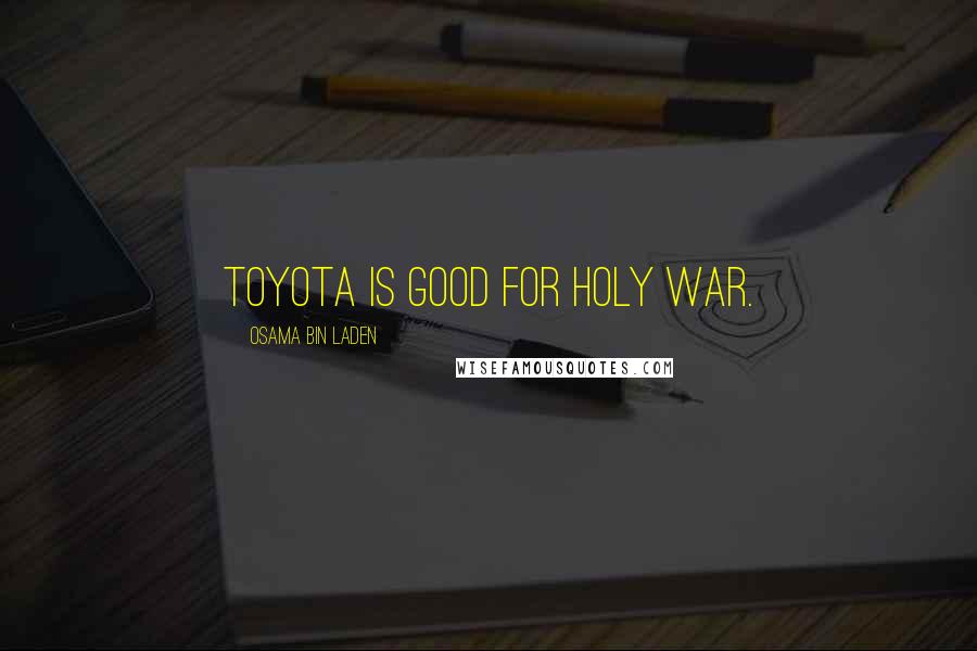 Osama Bin Laden Quotes: Toyota is good for Holy War.