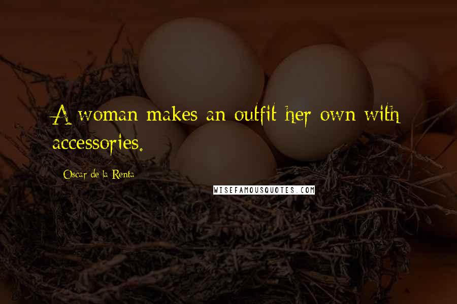 Oscar De La Renta Quotes: A woman makes an outfit her own with accessories.