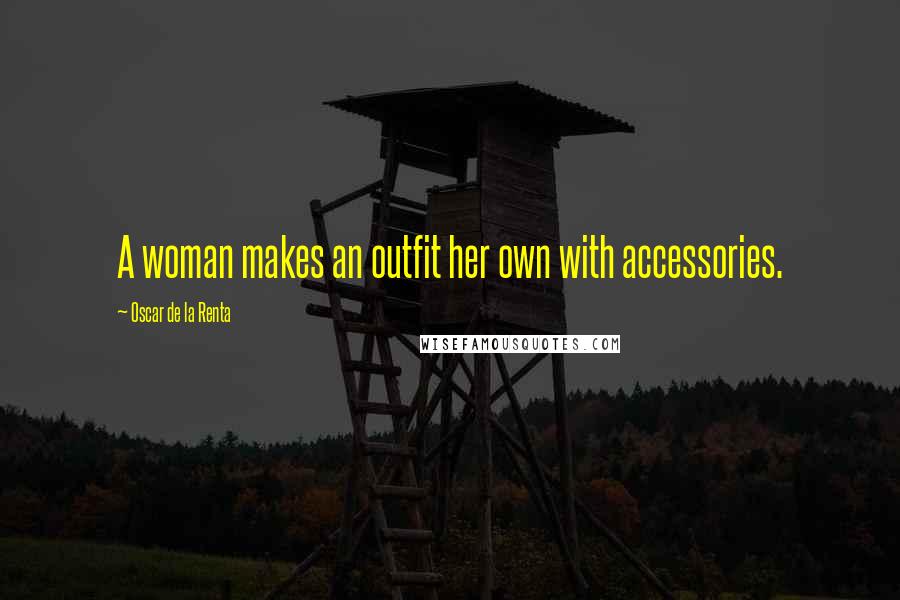 Oscar De La Renta Quotes: A woman makes an outfit her own with accessories.