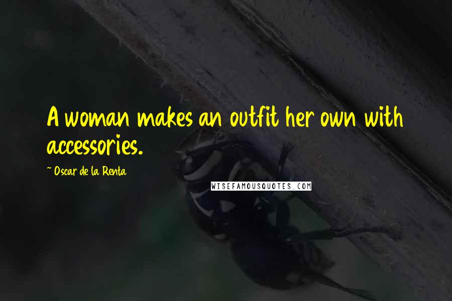 Oscar De La Renta Quotes: A woman makes an outfit her own with accessories.