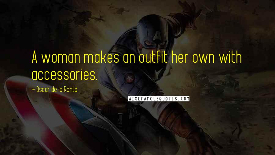Oscar De La Renta Quotes: A woman makes an outfit her own with accessories.
