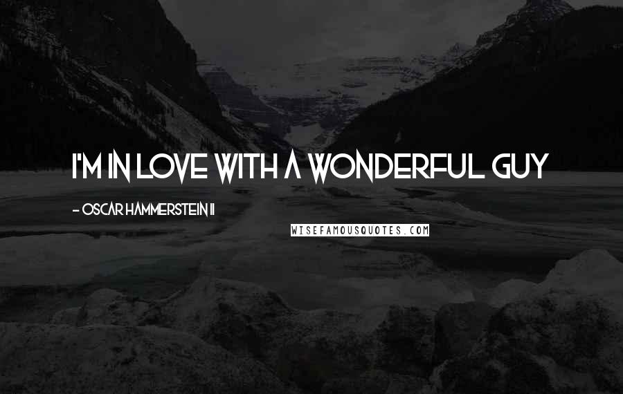 Oscar Hammerstein II Quotes: I'm in Love with a Wonderful Guy