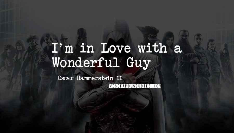 Oscar Hammerstein II Quotes: I'm in Love with a Wonderful Guy