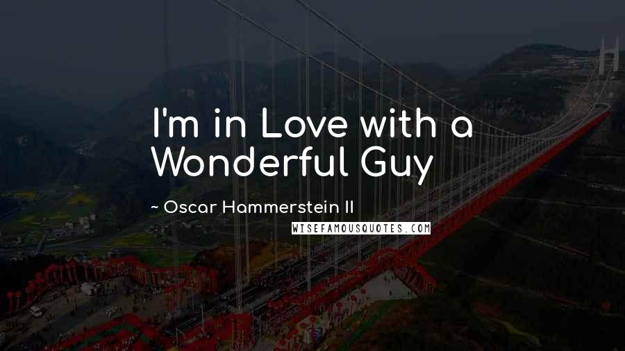 Oscar Hammerstein II Quotes: I'm in Love with a Wonderful Guy