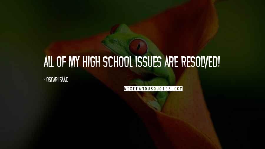 Oscar Isaac Quotes: All of my high school issues are resolved!