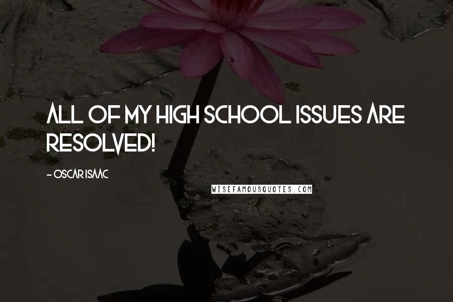 Oscar Isaac Quotes: All of my high school issues are resolved!
