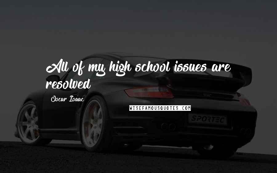 Oscar Isaac Quotes: All of my high school issues are resolved!