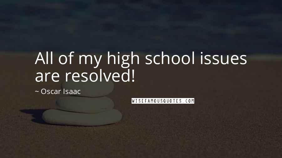Oscar Isaac Quotes: All of my high school issues are resolved!