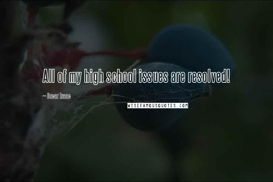 Oscar Isaac Quotes: All of my high school issues are resolved!