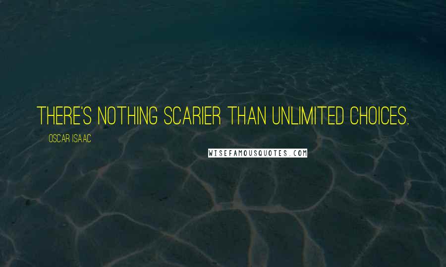 Oscar Isaac Quotes: There's nothing scarier than unlimited choices.