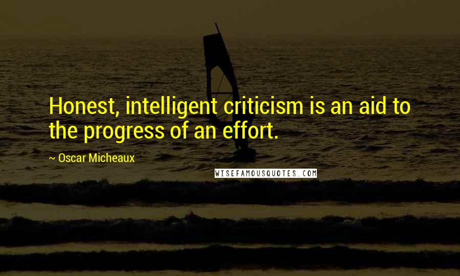 Oscar Micheaux Quotes: Honest, intelligent criticism is an aid to the progress of an effort.