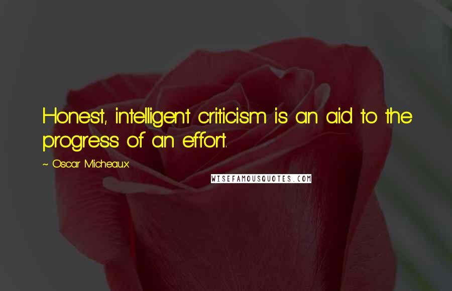 Oscar Micheaux Quotes: Honest, intelligent criticism is an aid to the progress of an effort.