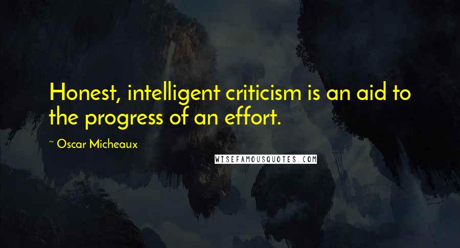 Oscar Micheaux Quotes: Honest, intelligent criticism is an aid to the progress of an effort.