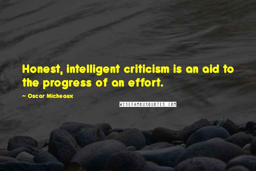 Oscar Micheaux Quotes: Honest, intelligent criticism is an aid to the progress of an effort.