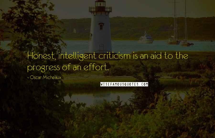 Oscar Micheaux Quotes: Honest, intelligent criticism is an aid to the progress of an effort.
