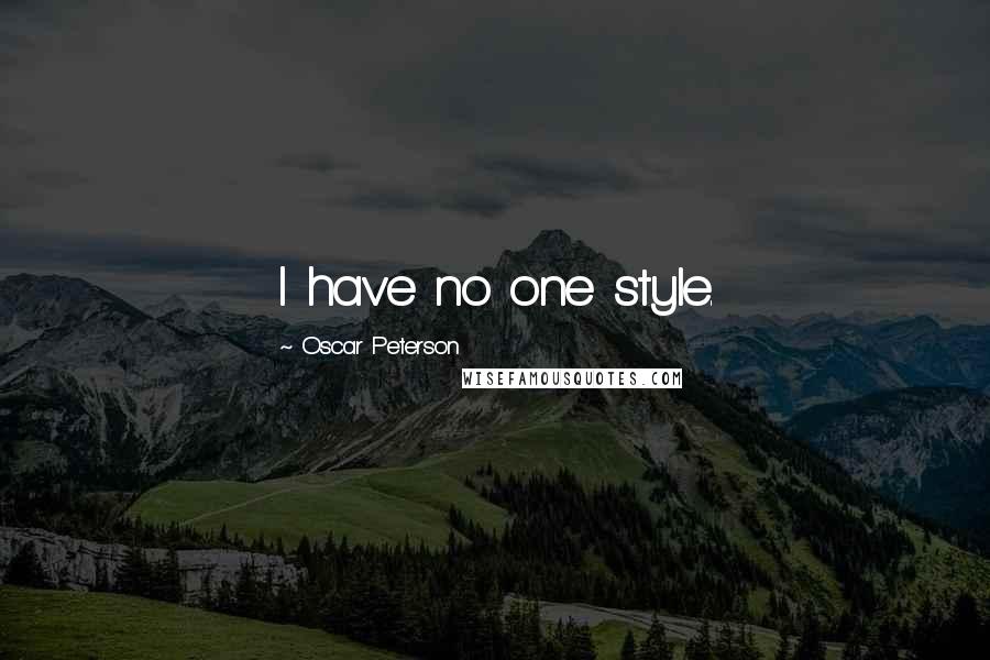 Oscar Peterson Quotes: I have no one style.