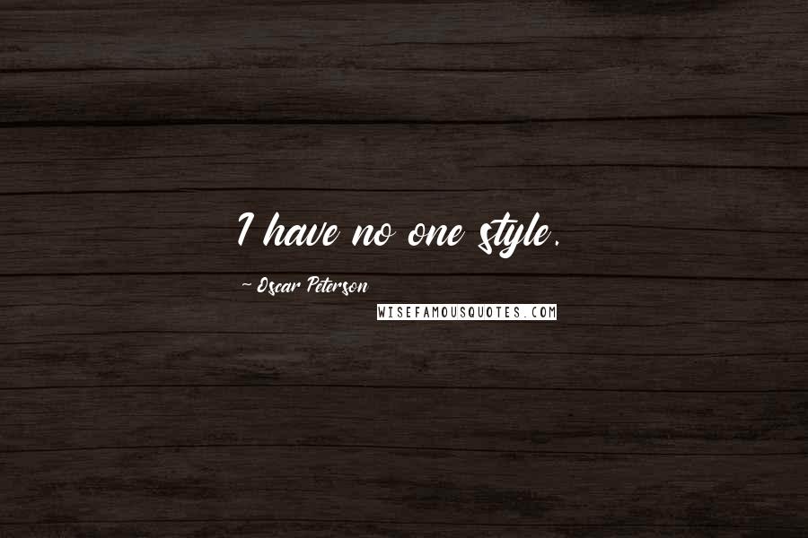 Oscar Peterson Quotes: I have no one style.