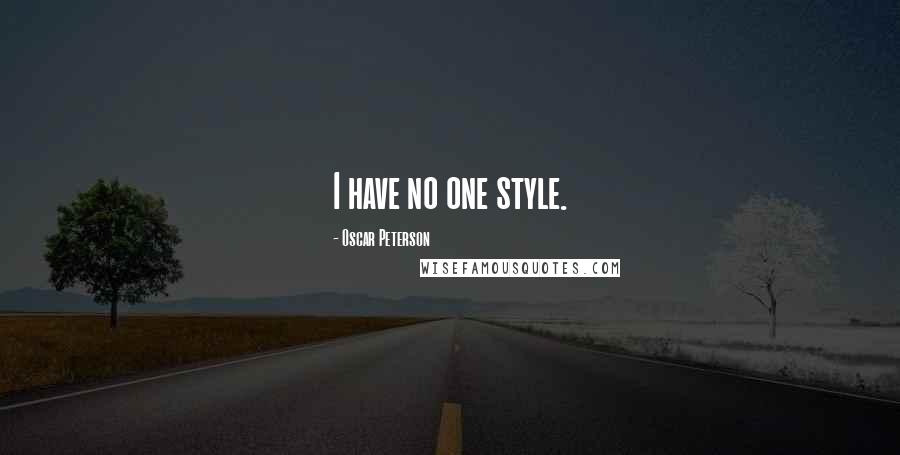 Oscar Peterson Quotes: I have no one style.