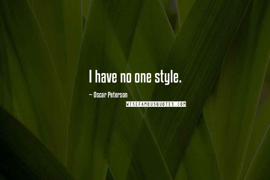 Oscar Peterson Quotes: I have no one style.