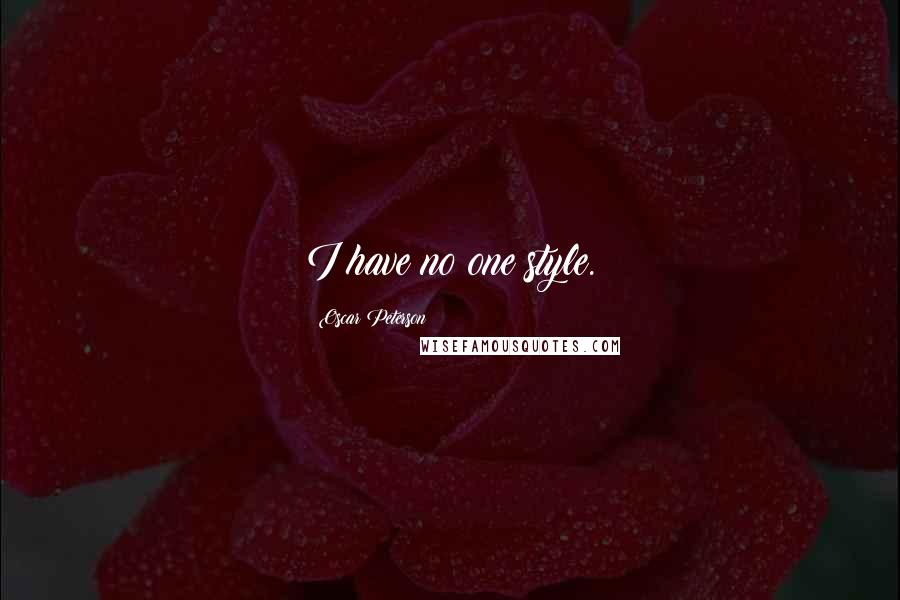 Oscar Peterson Quotes: I have no one style.