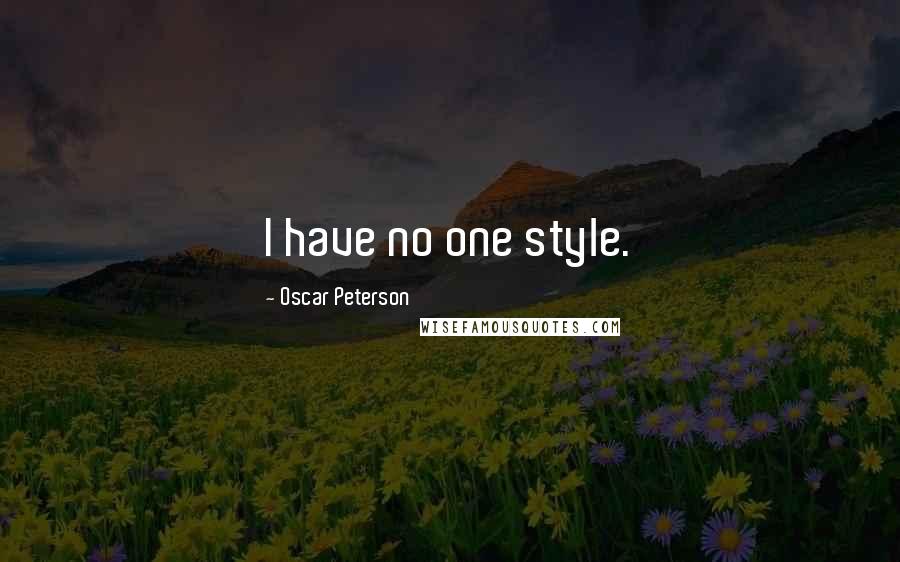 Oscar Peterson Quotes: I have no one style.